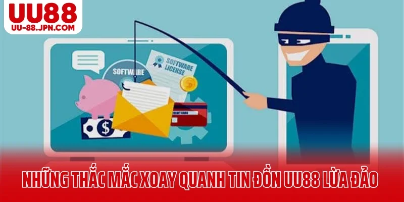 Những thắc mắc xoay quanh tin đồn UU88 lừa đảo