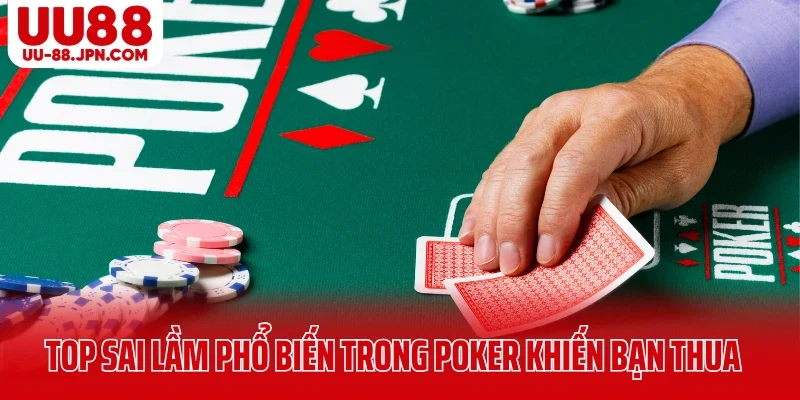 Top Sai Lầm Phổ Biến Trong Poker Khiến Bạn Thua Lặng Lẽ